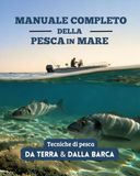 Manuale completo della pesca in mare: Tecniche, attrezzature, esche, nodi e strategie per pescare da terra e dalla barca