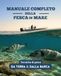 Manuale completo della pesca in mare: Tecniche, attrezzature, esche, nodi e strategie per pescare da terra e dalla barca