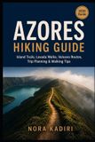 Azores Independently Published Azores Hiking Guide: Island Trails, Levada Walks, Volcano Routes, Trip Planning & Walking Tips Paperback