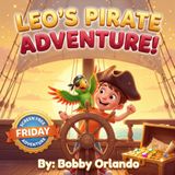 Leo's Pirate Adventure!: Screen Free Friday: A Bedtime Story About Courage, Friendship, and Doing Together (Ages 3-7)