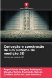 Conceção OmniScriptum SRL Conceção e construção de um sistema de medição 3D
