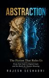 Abstraction: Libri GmbH Abstraction: The Fiction That Rules Us— From Fiat Gods to Digital Souls and the Battle for Human Meaning Paperback