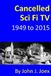 Cancelled Sci Fi TV: 1949 to 2015: The Ultimate Guide to Cancelled Science Fiction and Fantasy TV Shows