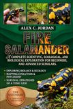 Fire Salamander: A Complete Scientific, Ecological, and Biological Exploration for Beginners, and Advanced Scholars
