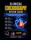 Clinical Echocardiography Review Guide: Cardiac Ultrasound Interpretation, Doppler Assessment, Valvular Disease, and Practice Questions