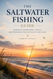 SALTWATER FISHING: Master Tides, Coastal Waters, Fish Behavior, Tackle Selection, and Proven Techniques for Consistent Success