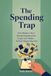 The Spending Trap: How Modern Life Is Quietly Engineered to Empty Your Wallet - And The Simple Way Out