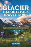 Glacier National Park Travel Guide 2026