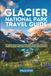 Glacier National Park Travel Guide 2026