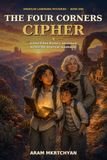 THE FOUR CORNERS CIPHER: A Fact-Filled Mystery Adventure Across the American Southwest