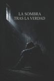 La Independently Published La Sombra tras la Verdad Paperback