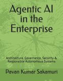 Agentic Independently Published Agentic AI in the Enterprise: Architecture, Governance, Security & Responsible Autonomous Systems Paperback