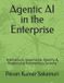 Agentic Independently Published Agentic AI in the Enterprise: Architecture, Governance, Security & Responsible Autonomous Systems Paperback