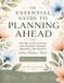 The Libri GmbH The Essential Guide to Planning Ahead: Helping Aging Parents and Yourself Prepare, Organize and Protect What Matters Most Paperback