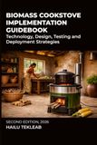 Biomass Cookstove Implementation Guidebook: Technology, Design, Testing and Deployment Strategies: 2