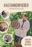 Kastanienfieber: über 40 kreative Ideen