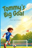 Tommys Big Goal: A Heartwarming Story About Teamwork, Courage, and First Matches