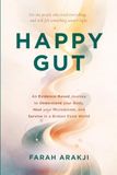 Happy Gut: An Evidence-Based Journey to Understand Your Body, Heal Your Microbiome, and Survive in a Broken Food World