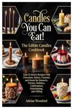 Bougies Comestibles ! Le Livre de Cuisine des Bougies Comestibles