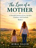 The Art of Parenting Series — Book 1: A Heartfelt Journey of Love, Sacrifice, Guidance, and Gratitude