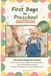 First Days in Preschool — Without Tears: A Practical Guide for Parents: How to Prepare Your Child for the Adjustment, Cope with Separation Anxiety, and Get Through the First Weeks Without Tears