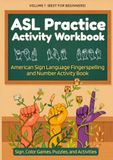 ASL Practice Activity Workbook: American Sign Language Fingerspelling and Number activity book for Beginners, Vol 1
