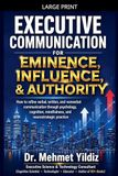 Executive Communication for Eminence, Influence, Authority Building