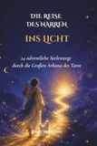 Die Reise des Narren ins Licht 24 adventliche Seelenwege durch die großen Arkana des Tarot: Deine Reise durch den Advent