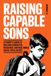 Raising Capable Sons: A Parent’s Guide to Building Character, Resilience, and Real-World Social Intelligence