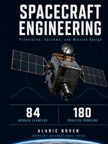 SPACECRAFT ENGINEERING: Principles, Systems, and Mission Design