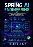 Spring AI Engineering: Architecting, Building, Testing, and Deploying Generative AI Applications for Modern Java and Enterprise Systems