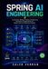 Spring AI Engineering: Architecting, Building, Testing, and Deploying Generative AI Applications for Modern Java and Enterprise Systems