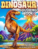 Dinosaur Coloring Book: Awesome Dinosaur Coloring Pages with Names for Boys, Girls, and Dino Lovers. Perfect Gift for Kids Ages 8-12. Mighty T-Rex, Triceratops, Velociraptor & More!