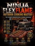 Ninja FlexFlame Outdoor Cooking Mastery: The Ultimate Woodfire Grill & Smoke Cookbook