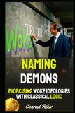 Naming Demons: Exorcising Woke Ideologies With Classical Logic