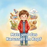 Mats und das Karussell im Kopf: Eine Mut-mach-Geschichte für Kinder mit viel Energie | Vorlesebuch ab 6 Jahren | einfühlsam bei ADHS, Konzentration & Selbstvertrauen