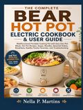 THE Bear THE COMPLETE BEAR HOT POT ELECTRIC COOKBOOK & USER GUIDE