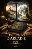 Les Chemins d’Arcadie – Tome 1 : L’Eau: L’appel de la profondeur