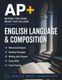 AP+ English Language & Composition: AP English Language Prep Workbook for College Admission, Essay Review for College Applications for High School, ... Placement Student Study Exam Readines