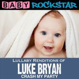 Suburban Baby Rockstar Lullaby Renditions of Luke Bryan: Crash My Party