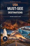 USA Must See Destinations: A Practical Guide to America’s Most Beautiful Places, Scenic Routes, and Unforgettable Experiences