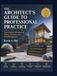 THE ARCHITECT'S GUIDE TO PROFESSIONAL PRACTICE: The Complete Reference for Ethics, Contracts, and Firm Management