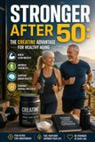 Stronger After 50: The Creatine Advantage for Healthy Aging