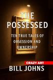 Crazy Art - The Possessed: Ten True Tales of Obsession and Ownership