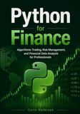 Python for Finance: Algorithmic Trading, Risk Management, and Financial Data Analysis for Professionals