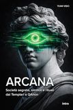 Arcana: Società segrete, simboli e rituali dai Templari a QAnon