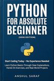 Python for Absolute Beginner (2026 Edition): Start Coding Today – No Experience Needed! Learn Python Basics Through Clear Explanations, Hands-On Exercises, and Real-World Projects