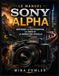Le Sony Le manuel Sony Alpha: Maîtriser la photographie, la vidéo et la narration visuelle