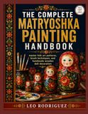THE COMPLETE MATRYOSHKA PAINTING HANDBOOK