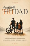 TriDad: Endurance, Fatherhood and Finding Yourself Without Losing What Matters